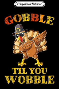 Paperback Composition Notebook: Gobble Gobble Till You Wobble dabbing turkey Thanksgiving Journal/Notebook Blank Lined Ruled 6x9 100 Pages Book