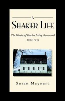 Paperback A Shaker Life: The Diaries of Brother Irving Greenwood 1894-1939 Book