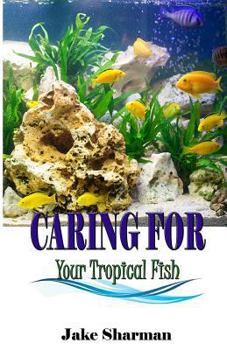 Paperback Caring for your Tropical Fish: All you have to know to care for tropical fish for beginners Book