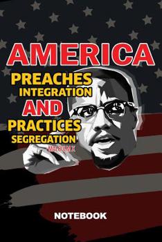 Paperback America Preaches Integration and Practices Segregation Malcolm X: Notebook, 100 Pages Book