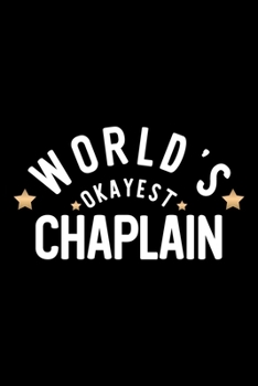 Paperback World's Okayest Chaplain: Nice Notebook for Chaplain - Funny Christmas Gift Idea for Chaplain - Chaplain Journal - 100 pages 6x9 inches Book