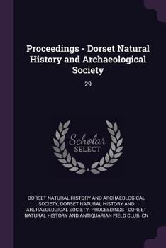 Proceedings - Dorset Natural History and Archaeological Society; Volume 29