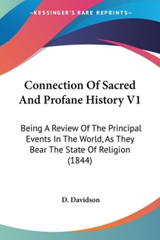 Paperback Connection Of Sacred And Profane History V1: Being A Review Of The Principal Events In The World, As They Bear The State Of Religion (1844) Book
