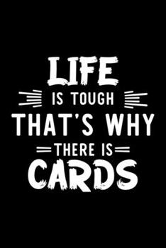 Paperback Life Is Tough That's Why There Is Cards: Cards Lover Journal - Great Christmas & Birthday Gift Idea for Cards Fan - Cards Theme Notebook - Cards Fan D Book