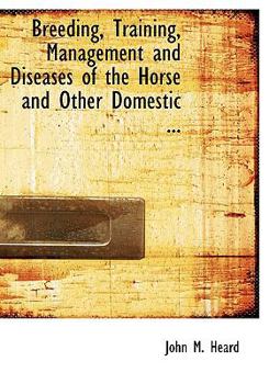 Breeding, Training, Management and Diseases of the Horse and Other Domestic ... (Large Print Edition)