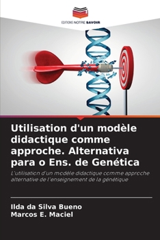 Utilisation d'un modèle didactique comme approche. Alternativa para o Ens. de Genética: L'utilisation d'un modèle didactique comme approche ... de la génétique