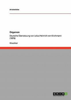 Paperback Organon: Deutsche Übersetzung von Julius Heinrich von Kirchmann (1876) [German] Book