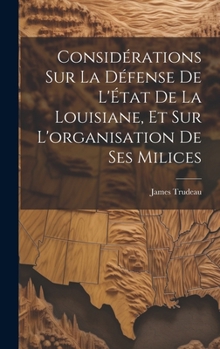 Hardcover Considérations sur la défense de l'État de la Louisiane, et sur l'organisation de ses milices [French] Book