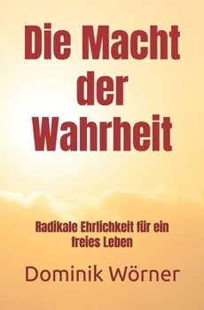 Paperback Die Macht der Wahrheit: Radikale Ehrlichkeit für ein freies Leben [German] Book