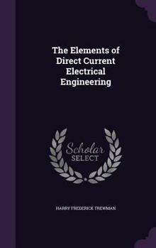 Hardcover The Elements of Direct Current Electrical Engineering Book