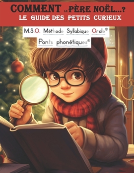 Paperback Comment le Père Noël ... ? Le guide des petits curieux DYS 5-9ans: Un Conte de Noël Captivant: Méthode de Lecture Syllabique Adaptée pour Lecteurs Déb [French] Book