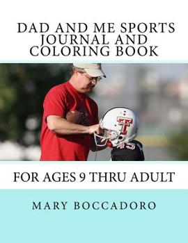 Dad and Me Sports Journal and Coloring Book : For Ages 9 Thru Adult