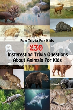 Paperback Fun Trivia For Kids: 230 Insteresting Trivia Questions About Animals For Kids Book