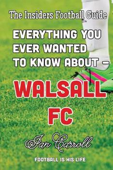 Paperback Everything You Ever Wanted to Know About - Walsall FC Book