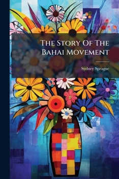 Paperback The Story Of The Bahai Movement: A Universal Religion Book
