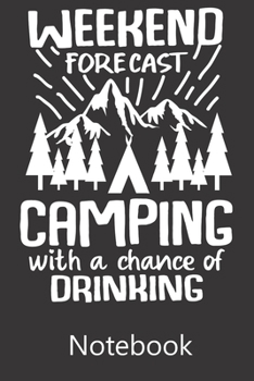 Weekend Forecast Camping Wth a Chance of Drinking: Composition Notebook, College Ruled Blank Lined Book for for taking notes, recipes, sketching, writing, organizing, doodling Birthday Gifts