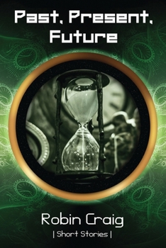 Past, Present, Future: Short Stories to Leave You Thinking