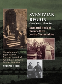 Hardcover Memorial Book of the Sventzian Region - Part I - Life: Memorial Book of Twenty - Three Destroyed Jewish Communities in the Svintzian Region Book