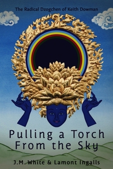Paperback Pulling a Torch from the Sky: The Radical Dzogchen of Keith Dowman Book