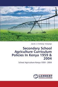 Paperback Secondary School Agriculture Curriculum Policies in Kenya 1959 & 2004 Book