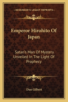 Paperback Emperor Hirohito Of Japan: Satan's Man Of Mystery Unveiled In The Light Of Prophecy Book