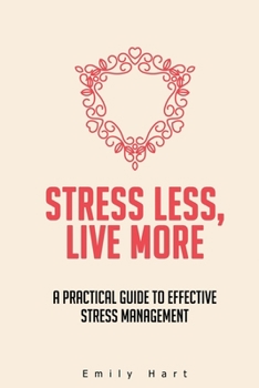 Paperback Stress Less, Live More: A Practical Guide to Effective Stress Management Book