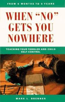 Paperback When No Gets You Nowhere: Teaching Your Toddler and Child Self-Control Book