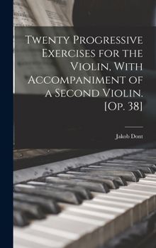 Hardcover Twenty Progressive Exercises for the Violin, With Accompaniment of a Second Violin. [Op. 38] Book