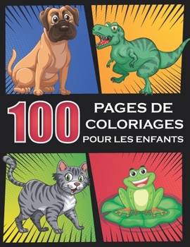 Paperback 100 Pages de Coloriages pour les Enfants: collection de 100 pages-livre de coloriage pour les enfant- des animaux, Robot, Dinosaure, chats, chiens.. e [French] Book