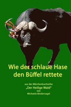 Paperback Wie der schlaue Hase den Bueffel rettete: Aus der Märchenbuchreihe "Der Heilige Wald" [German] Book