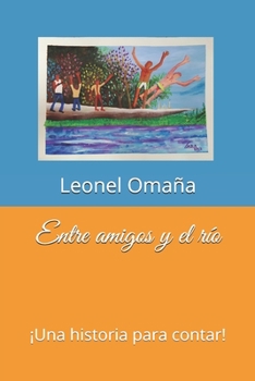 Paperback Entre amigos y el río: ¡Una historia para contar! [Spanish] Book