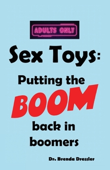 Paperback Sex Toys: Putting the BOOM back in boomers [Large Print] Book