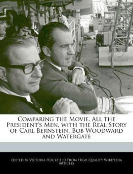 Paperback Comparing the Movie, All the President's Men, with the Real Story of Carl Bernstein, Bob Woodward and Watergate Book