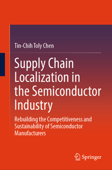Hardcover Supply Chain Localization in the Semiconductor Industry: Rebuilding the Competitiveness and Sustainability of Semiconductor Manufacturers Book