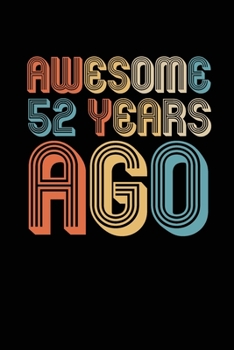 Awesome 52 Years Ago: Birthday Gift for 52 Year Old Party.  Blank lined journal for your retro friend. 6x9 inches, 100 pages.