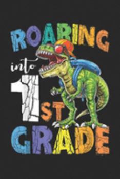 Paperback Roaring into 1St Grade: Roaring 1st Grade Dinosaur T Rex Back to School Boys Journal/Notebook Blank Lined Ruled 6x9 100 Pages Book