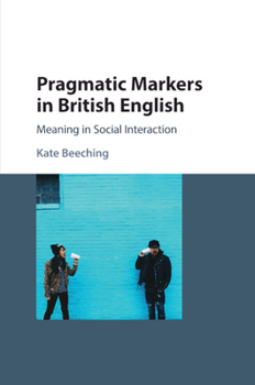 Paperback Pragmatic Markers in British English: Meaning in Social Interaction Book