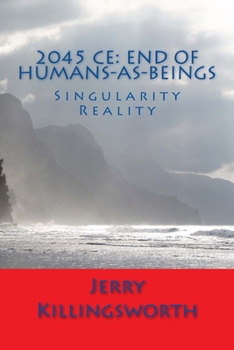 Paperback 2045 Ce: End of Humans-as-Beings: Singularity Reality Book