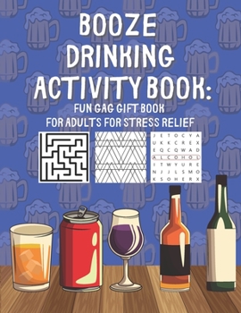 Paperback Booze Drinking Activity Book: Fun Gag Gift Book for Adults for Stress Relief: With Drawings, Puzzles, Coloring Pages and more Book