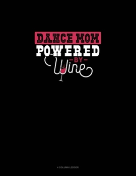 Paperback Dance Mom Powered By Wine: 4 Column Ledger Book