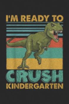 Paperback I'm Ready To Crush Kindergarten: Ready To Crush Kindergarten Dinosaur TKids Teacher Journal/Notebook Blank Lined Ruled 6x9 100 Pages Book