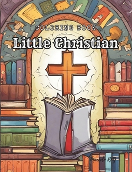 Coloring Book: Little Christian: Christian Coloring Book: Kids Coloring Book With Angels, Jesus, Noah's Ark, Jerusalem, and More... For Toddlers, Preschoolers, Ages 2-4, Ages 4-8, Ages 8-12
