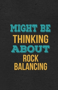 Paperback Might Be Thinking About Rock Balancing A5 Lined Notebook: Funny Hobby Skill Recreation Sayings For Leisure Sideline Interest. Unique Blank Composition Book