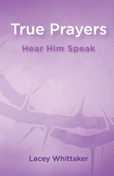 Paperback True Prayers: Hear Him Speak Book