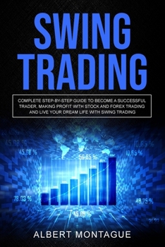 Paperback Swing Trading: Complete Step-By-Step Guide To Become A Successful Trader, Making Profit With Stock And Forex Trading And Live Your Dr Book