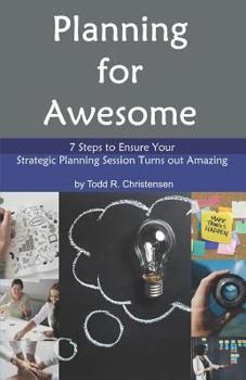 Paperback Planning for Awesome: 7 Steps to Ensure Your Strategic Planning Session Turns out Amazing Book