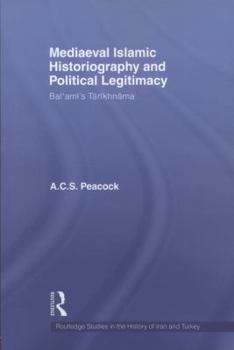 Paperback Mediaeval Islamic Historiography and Political Legitimacy: Bal'ami's Tarikhnamah Book