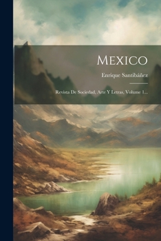 Paperback Mexico: Revista De Sociedad, Arte Y Letras, Volume 1... [Spanish] Book