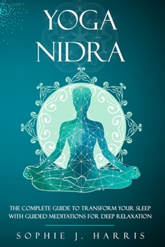 Paperback Yoga Nidra: The Complete Guide to Transform Your Sleep with Guided Meditations for Deep Relaxation Book