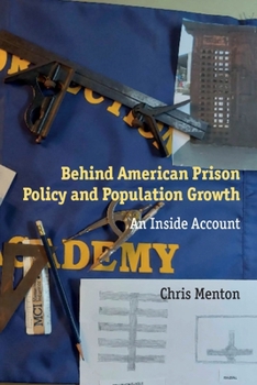 Behind American Prison Policy and Population Growth: An Inside Account